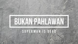 Download lagu Superman Is Dead - Bukan Pahlawan (Lyric) mp3