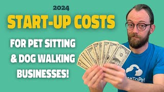 How Much Does it Cost to Start a Pet Sitting Business? - 2024 Start-Up Costs!
