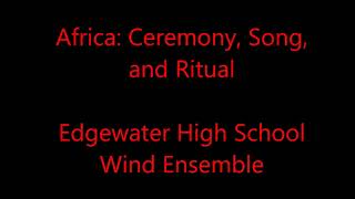 Africa: Ceremony, Song, and Ritual - Edgewater High School Wind Ensemble