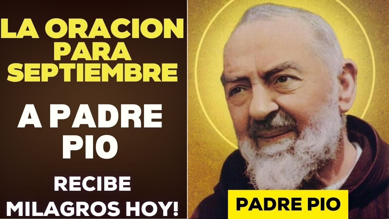 ORACIÓN DE PADRE PIO PARA SEPTIEMBRE  - UNA LLUVIA DE BENDICIONES VENDRA