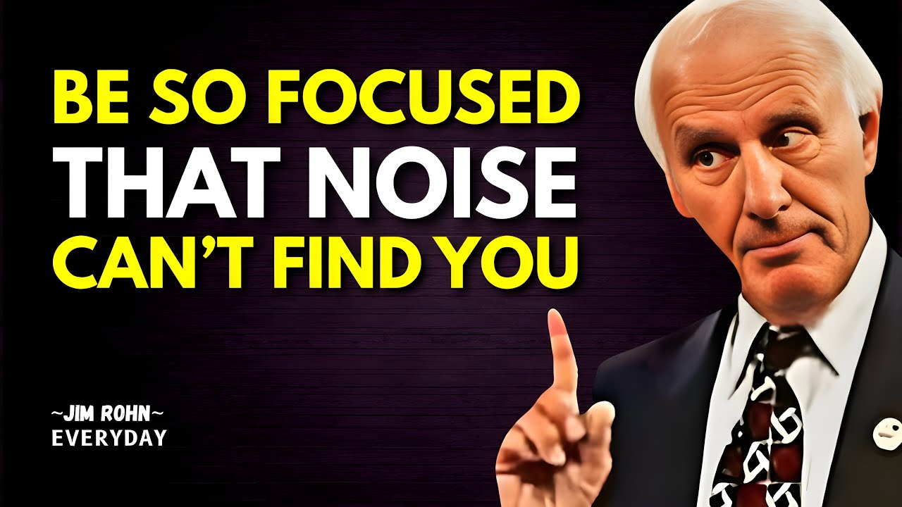 Be So FOCUSED That Noise Can’t Find You | Jim Rohn Motivation