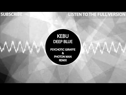 Kebu - Deep Blue (Psychotic Giraffe & Photon Man Remix) [PREVIEW]