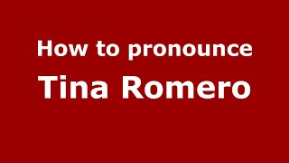 How to pronounce Tina Romero