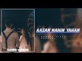 Aasan Nahin Yahan [Slowed + Reverb]- Arijit Singh || Broken Vibes ||