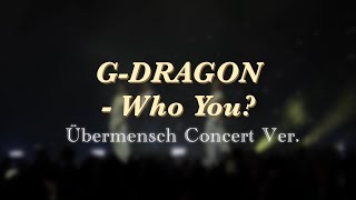 G-DRAGON - 니가 뭔데 (Who You?) (Übermensch Concert Ver.)