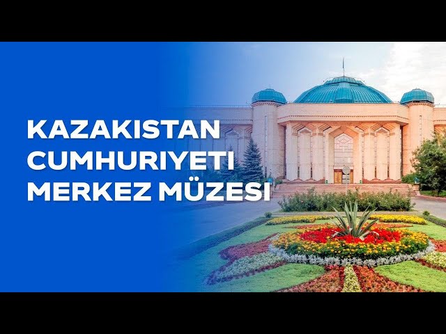 Kazakistan Cumhuriyeti Merkez Müzesi: yaklaşık 300 bin eser korunuyor
