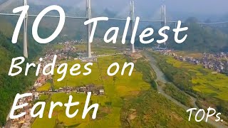 10 TALLEST Bridges on Earth