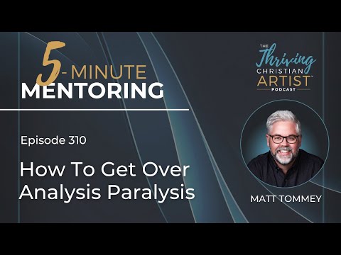 310 - How To Get Over Analysis Paralysis || Tips For Better Decision-Making || Process Vs Purpose