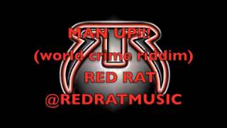 MAN UP   RED RAT   WORLD CRIME RIDDIM