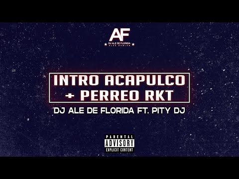 INTRO ACAPULCO + PERREO RKT - DJ ALE DE FLORIDA ft. PITY DJ