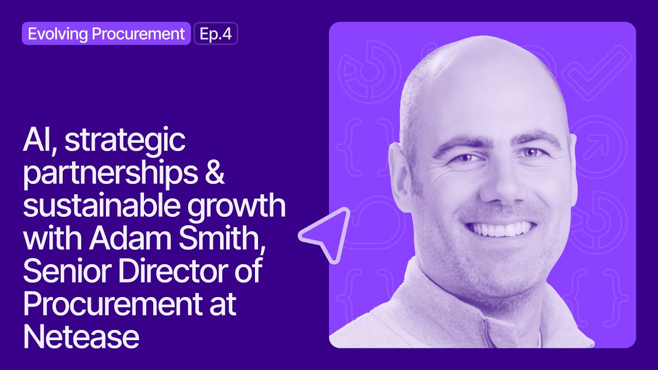 #4: Evolving Procurement | AI, strategic partnerships & sustainable growth with Adam Smith (NetEase)