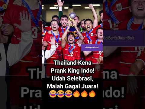 Thailand Kena Prank King Indo! Udah Selebrasi, Malah Gagal Juara! 😂😂😂🔥🔥🔥