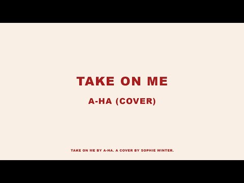 A cover of Take On Me by a-ha but it's kinda sad
