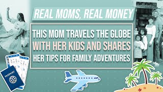 This Mom Travels The Globe With Her Kids And Shares Her Tips For  Adventures | Real Money | Parents