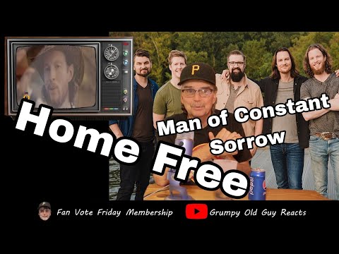 HOME FREE - MAN OF CONSTANT SORROW | FIRST TIME HEARING | REACTION
