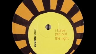 James Holden ‎– I Have Put Out The Light (Original Mix)