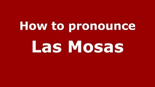 How to pronounce Las Mosas