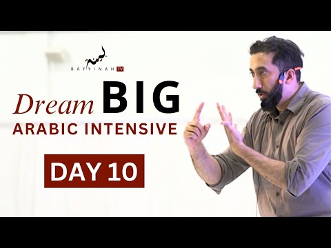 Dream BIG: Arabic Intensive - Day 10 | Nouman Ali Khan