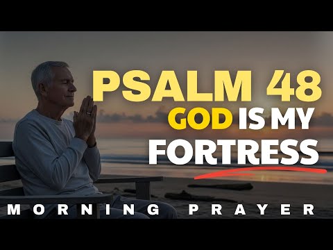 Psalm 48: Start Your Day Praising an Unshakeable God | Psalm 48 Morning Prayer