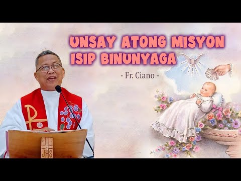 Unsay atong Misyon Isip Binunyagan - Fr.Ciano | Homily 24h