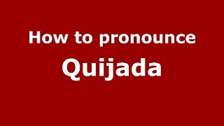 How to pronounce Quijada