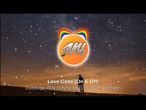 Dubdogz & TEN TONNE SKELETON - Love Goes (On & On) (ft. H. Kenneth)