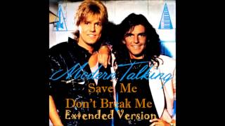 Modern Talking - Save me,Don&#39;t Break Me Extended Version