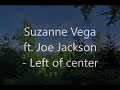Suzanne Vega ft Joe Jackson - Left of center ---------------------------------------- Eisener Anton