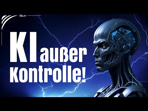 Droht uns die Katastrophe? – Künstliche Intelligenz außer Kontrolle! | www.kla.tv/39321