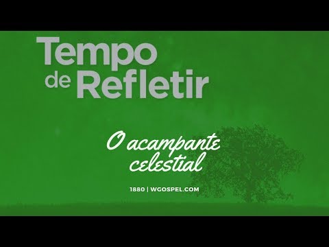 Tempo de Refletir 1880 - O acampante celestial