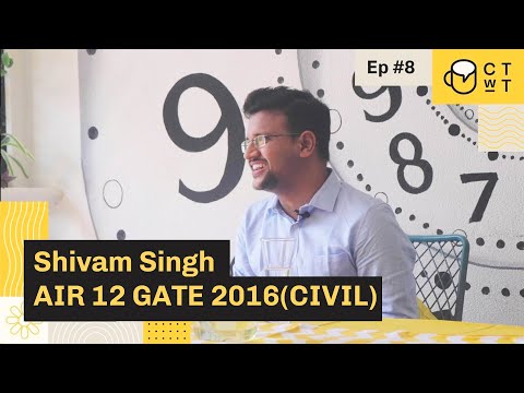 CTwT E08 - GATE 2016 (Civil) Topper Shivam Singh AIR 12