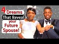4 Dreams That Reveal Your Future Spouse/Biblical Dream Interpretation!