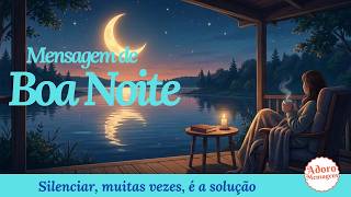Mensagem de Boa noite – Silenciar, muitas vezes, é a solução