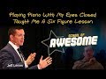 Playing Piano With My Eyes Closed Taught Me A Six Figure Lesson