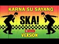 KARNA SU SAYANG SKA VERSION