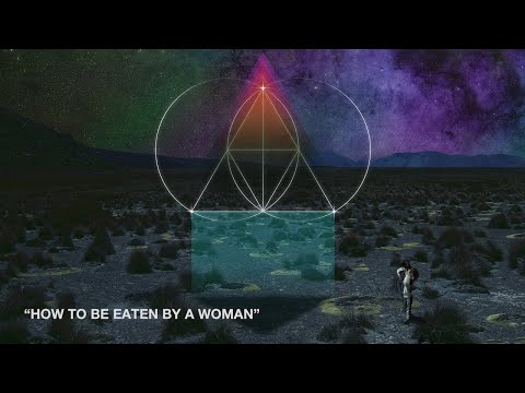 How to Be Eaten by a Woman - The Glitch Mob