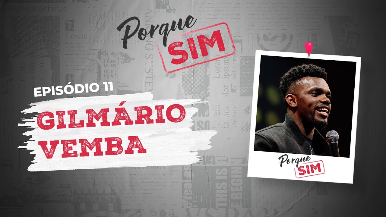 EP.11 GILMÁRIO VEMBA | Porque SIM