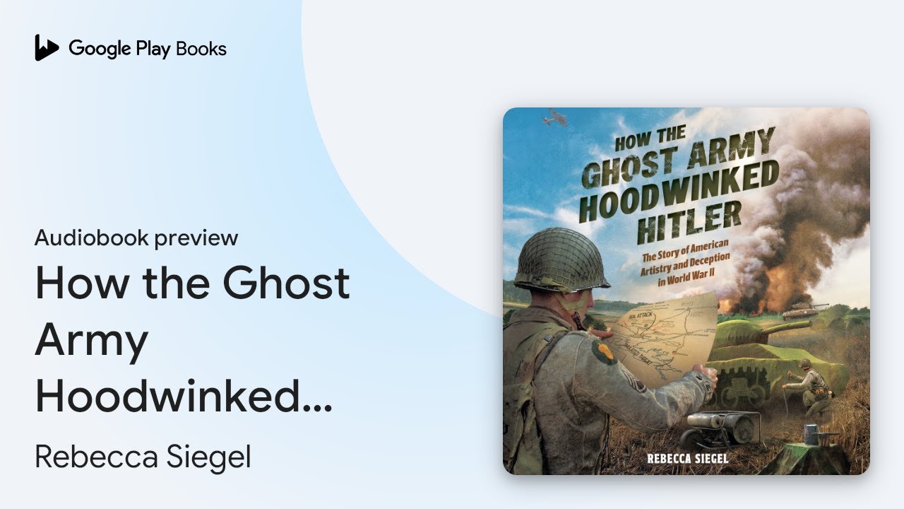How the Ghost Army Hoodwinked Hitler: The Story… by Rebecca Siegel · Audiobook preview