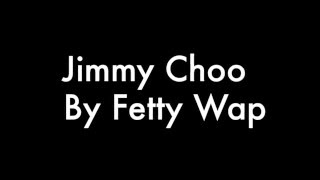 Jimmy Choo Fetty Wap Lyrics