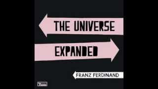 Franz Ferdinand - The Universe Expanded!