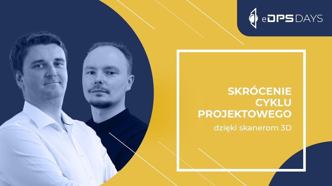 Skrócenie cyklu projektowego dzięki skanerom 3D | eDPS Days 2021