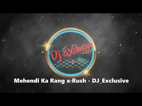 Mehendi Ka Rang x Rush   DJ Exclusive
