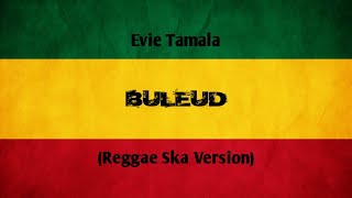 Download lagu BULEUD - Evie Tamala || REGGAE SKA VERSION - BY RM MUSIC STUDIO mp3