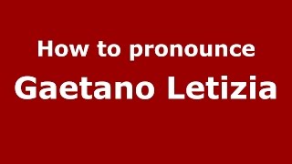 How to pronounce Gaetano Letizia