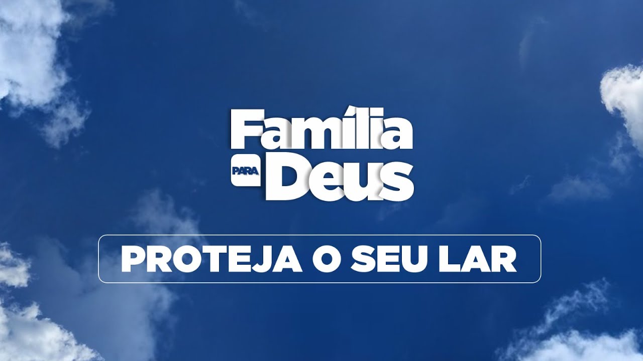 │Família para Deus│Proteja o seu lar│Ap. Edmilson │