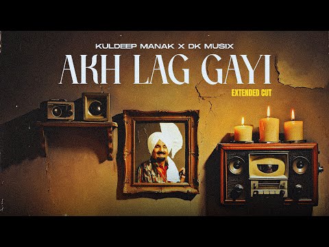 AKH LAG GAYI - EXTENDED CUT | LYRICAL VIDEO | KULDEEP MANAK X DK MUSIX