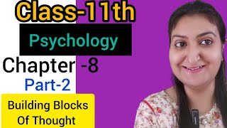 Chapter 8- Thinking (Part-2) Building Blocks of Thought. Psychology Class 11 NCERT Book