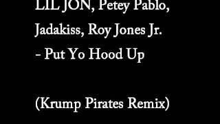 Lil Jon ft. Petey Pablo Jadakiss Roy Jones Jr. - Put Yo Hood Up (Krump Pirates Remix)