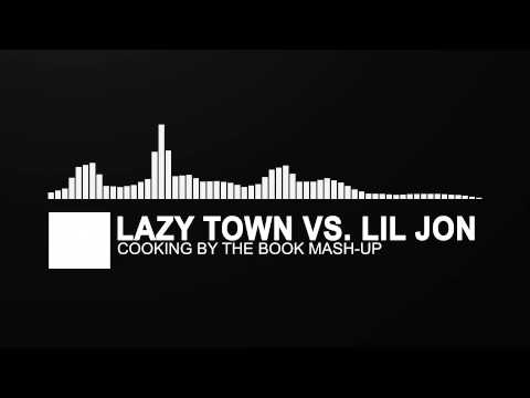 [Mash Up] ~ Lazy Town vs. Lil Jon - Cooking By The Book A Lil' Bigger Mix