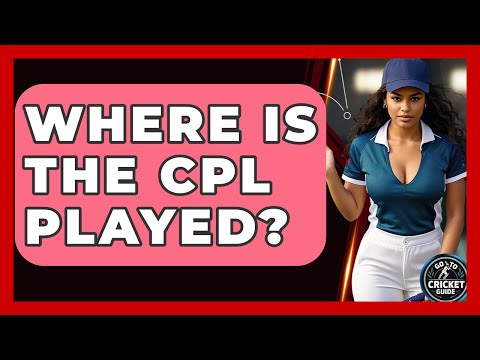 Where Is The CPL Played? - Go-To Cricket Guide